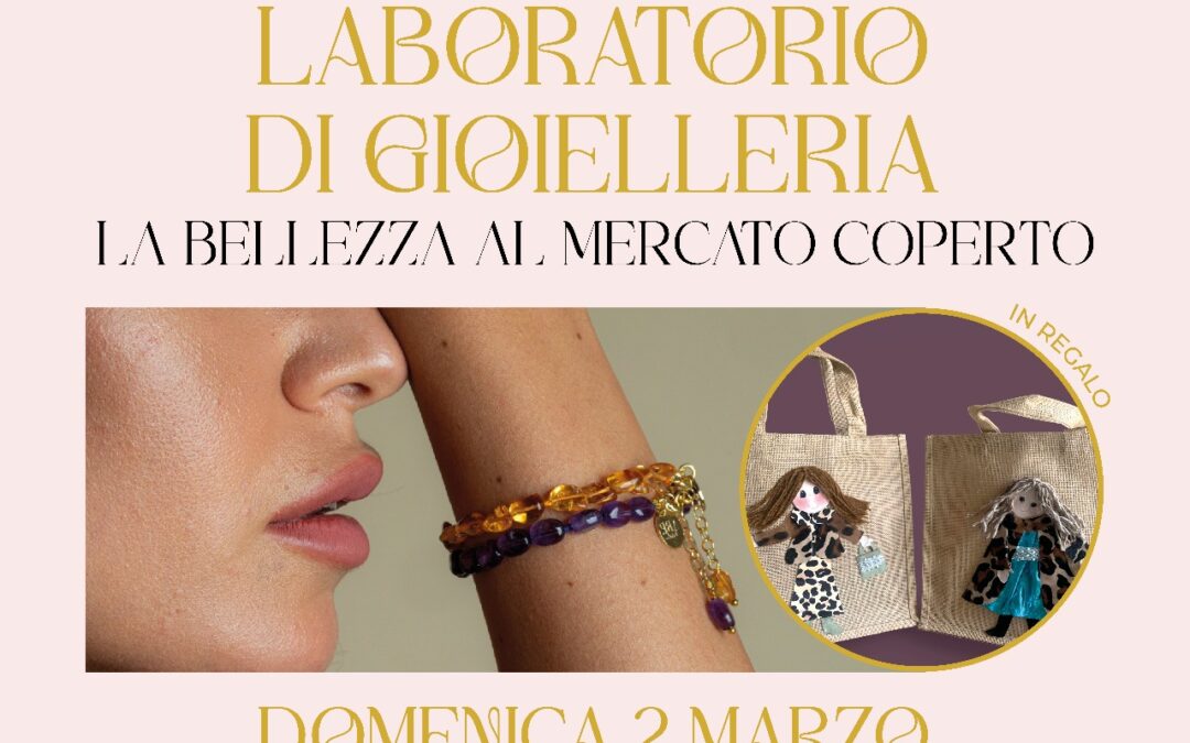 Laboratorio di Gioielleria al Mercato Coperto – Domenica 2 marzo